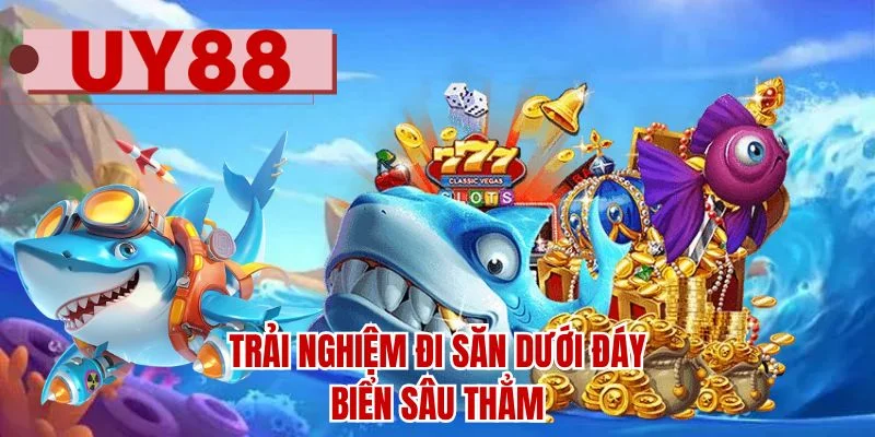 Trải nghiệm đi săn dưới đáy biển sâu thẳm